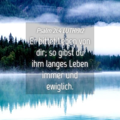 Picture 04 - Psalm 21:4 LUTH1912 - Er bittet Leben von dir; so gibst du ihm langes - Bible Verse Picture