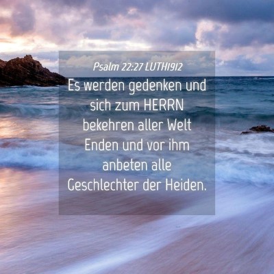Picture 04 - Psalm 22:27 LUTH1912 - Es werden gedenken und sich zum HERRN bekehren - Bible Verse Picture