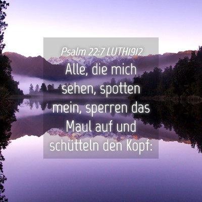 Picture 04 - Psalm 22:7 LUTH1912 - Alle, die mich sehen, spotten mein, sperren das - Bible Verse Picture