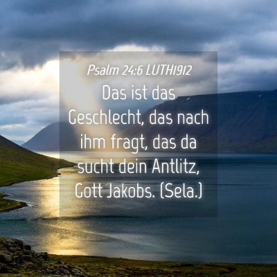 Picture 04 - Psalm 24:6 LUTH1912 - Das ist das Geschlecht, das nach ihm fragt, das - Bible Verse Picture