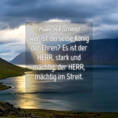 Picture 04 - Psalm 24:8 LUTH1912 - Wer ist derselbe König der Ehren? Es ist der - Bible Verse Picture