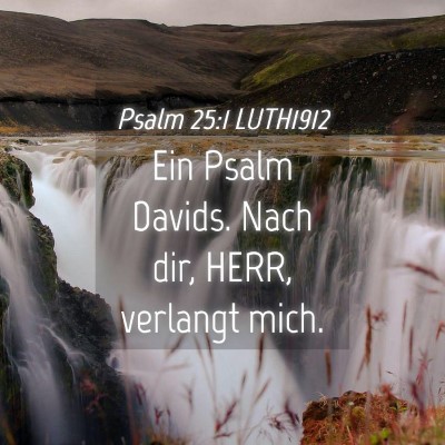 Picture 04 - Psalm 25:1 LUTH1912 - Ein Psalm Davids. Nach dir, HERR, verlangt - Bible Verse Picture