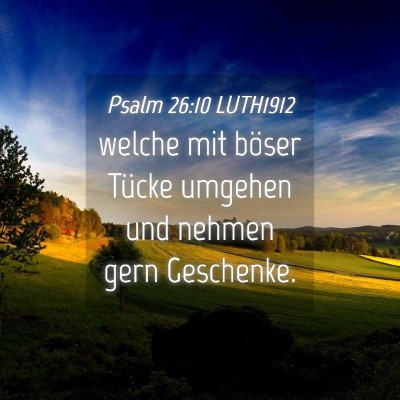 Picture 04 - Psalm 26:10 LUTH1912 - welche mit böser Tücke umgehen und nehmen gern - Bible Verse Picture