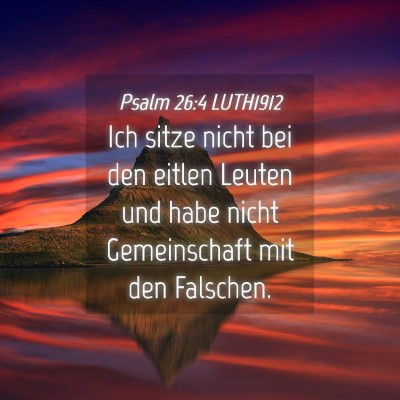 Picture 04 - Psalm 26:4 LUTH1912 - Ich sitze nicht bei den eitlen Leuten und habe - Bible Verse Picture
