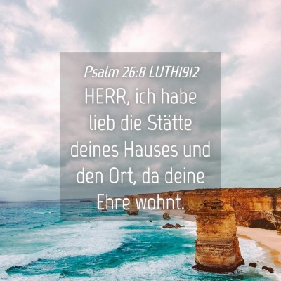 Picture 04 - Psalm 26:8 LUTH1912 - HERR, ich habe lieb die Stätte deines Hauses und - Bible Verse Picture