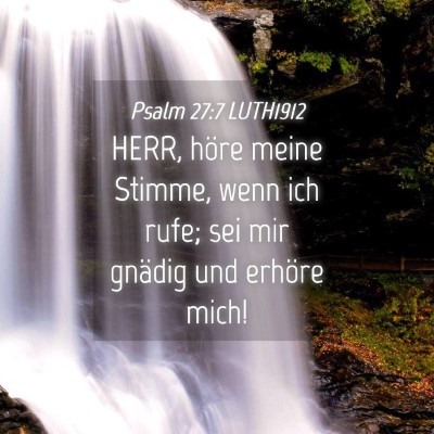Picture 04 - Psalm 27:7 LUTH1912 - HERR, höre meine Stimme, wenn ich rufe; sei mir - Bible Verse Picture