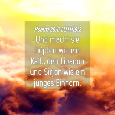Picture 04 - Psalm 29:6 LUTH1912 - Und macht sie hüpfen wie ein Kalb, den Libanon - Bible Verse Picture