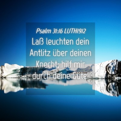 Picture 04 - Psalm 31:16 LUTH1912 - Laß leuchten dein Antlitz über deinen Knecht; - Bible Verse Picture