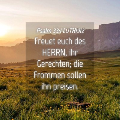 Picture 04 - Psalm 33:1 LUTH1912 - Freuet euch des HERRN, ihr Gerechten; die Frommen - Bible Verse Picture
