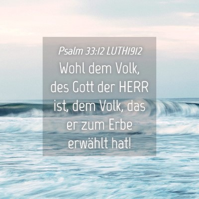 Picture 04 - Psalm 33:12 LUTH1912 - Wohl dem Volk, des Gott der HERR ist, dem Volk, - Bible Verse Picture