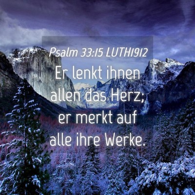 Picture 04 - Psalm 33:15 LUTH1912 - Er lenkt ihnen allen das Herz; er merkt auf alle - Bible Verse Picture