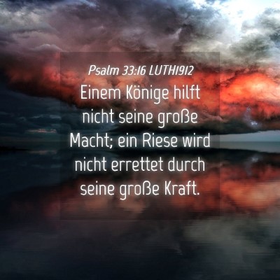 Picture 04 - Psalm 33:16 LUTH1912 - Einem Könige hilft nicht seine große Macht; ein - Bible Verse Picture