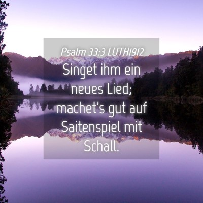 Picture 04 - Psalm 33:3 LUTH1912 - Singet ihm ein neues Lied; machet's gut auf - Bible Verse Picture
