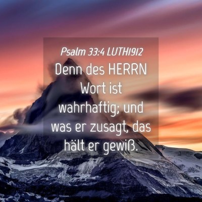 Picture 04 - Psalm 33:4 LUTH1912 - Denn des HERRN Wort ist wahrhaftig; und was er - Bible Verse Picture