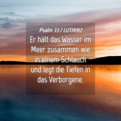 Picture 04 - Psalm 33:7 LUTH1912 - Er hält das Wasser im Meer zusammen wie in einem - Bible Verse Picture