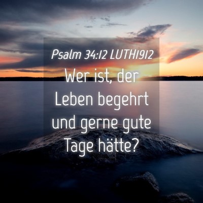 Picture 04 - Psalm 34:12 LUTH1912 - Wer ist, der Leben begehrt und gerne gute Tage - Bible Verse Picture