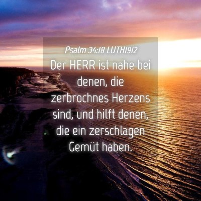 Picture 04 - Psalm 34:18 LUTH1912 - Der HERR ist nahe bei denen, die zerbrochnes - Bible Verse Picture
