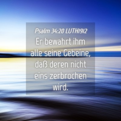 Picture 04 - Psalm 34:20 LUTH1912 - Er bewahrt ihm alle seine Gebeine, daß deren - Bible Verse Picture