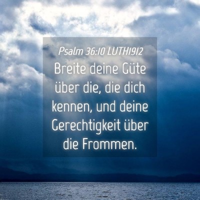 Picture 04 - Psalm 36:10 LUTH1912 - Breite deine Güte über die, die dich kennen, - Bible Verse Picture