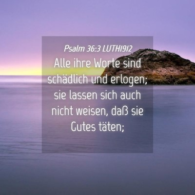 Picture 04 - Psalm 36:3 LUTH1912 - Alle ihre Worte sind schädlich und erlogen; sie - Bible Verse Picture