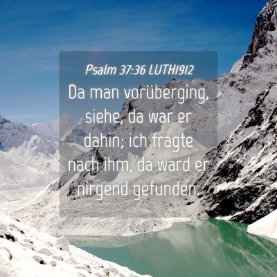 Picture 04 - Psalm 37:36 LUTH1912 - Da man vorüberging, siehe, da war er dahin; ich - Bible Verse Picture