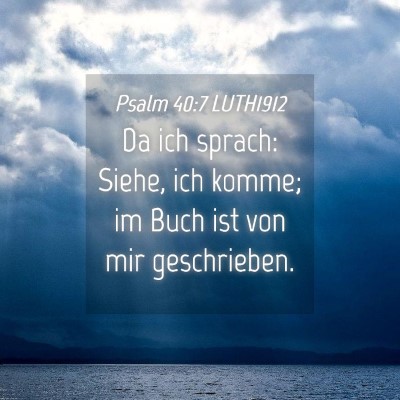 Picture 04 - Psalm 40:7 LUTH1912 - Da ich sprach: Siehe, ich komme; im Buch ist von - Bible Verse Picture