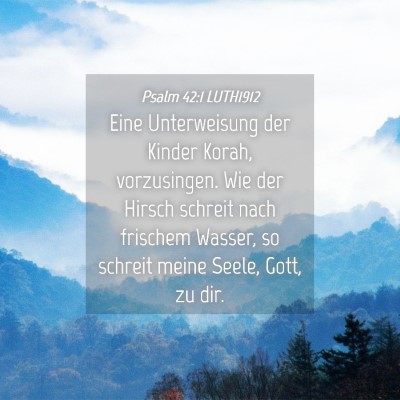 Picture 04 - Psalm 42:1 LUTH1912 - Eine Unterweisung der Kinder Korah, vorzusingen. - Bible Verse Picture