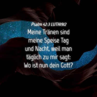 Picture 04 - Psalm 42:3 LUTH1912 - Meine Tränen sind meine Speise Tag und Nacht, - Bible Verse Picture