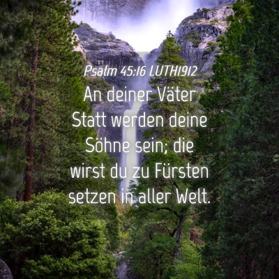 Picture 04 - Psalm 45:16 LUTH1912 - An deiner Väter Statt werden deine Söhne sein; - Bible Verse Picture