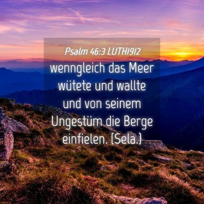 Picture 04 - Psalm 46:3 LUTH1912 - wenngleich das Meer wütete und wallte und von - Bible Verse Picture