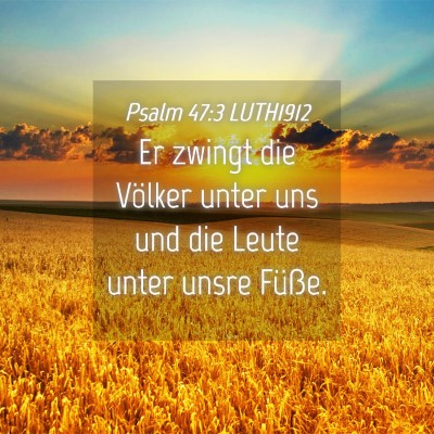 Picture 04 - Psalm 47:3 LUTH1912 - Er zwingt die Völker unter uns und die Leute - Bible Verse Picture