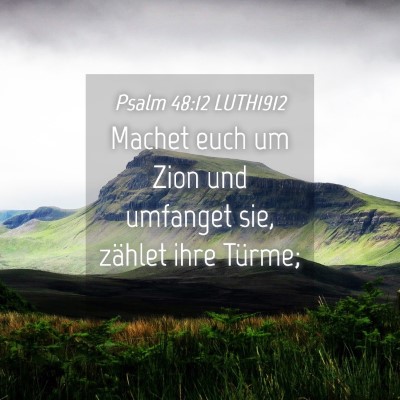 Picture 04 - Psalm 48:12 LUTH1912 - Machet euch um Zion und umfanget sie, zählet - Bible Verse Picture