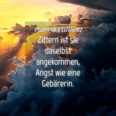 Picture 04 - Psalm 48:6 LUTH1912 - Zittern ist sie daselbst angekommen, Angst wie - Bible Verse Picture