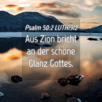Picture 04 - Psalm 50:2 LUTH1912 - Aus Zion bricht an der schöne Glanz - Bible Verse Picture