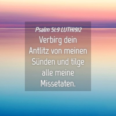 Picture 04 - Psalm 51:9 LUTH1912 - Verbirg dein Antlitz von meinen Sünden und tilge - Bible Verse Picture
