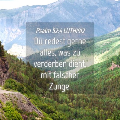 Picture 04 - Psalm 52:4 LUTH1912 - Du redest gerne alles, was zu verderben dient, - Bible Verse Picture