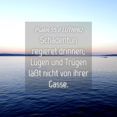 Picture 04 - Psalm 55:11 LUTH1912 - Schadentun regieret drinnen; Lügen und Trügen - Bible Verse Picture