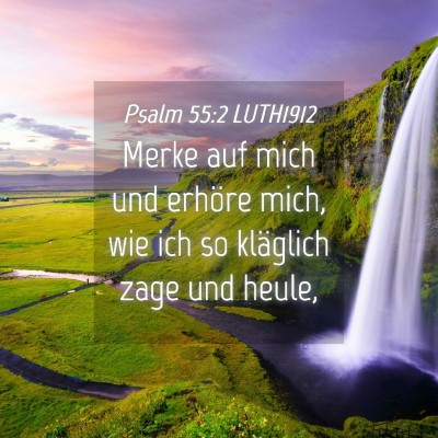 Picture 04 - Psalm 55:2 LUTH1912 - Merke auf mich und erhöre mich, wie ich so - Bible Verse Picture