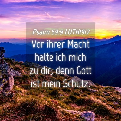 Picture 04 - Psalm 59:9 LUTH1912 - Vor ihrer Macht halte ich mich zu dir; denn Gott - Bible Verse Picture