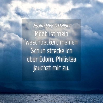 Picture 04 - Psalm 60:8 LUTH1912 - Moab ist mein Waschbecken, meinen Schuh strecke - Bible Verse Picture