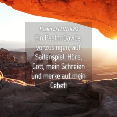 Picture 04 - Psalm 61:1 LUTH1912 - Ein Psalm Davids, vorzusingen, auf Saitenspiel. - Bible Verse Picture