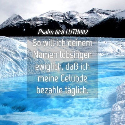 Picture 04 - Psalm 61:8 LUTH1912 - So will ich deinem Namen lobsingen ewiglich, daß - Bible Verse Picture