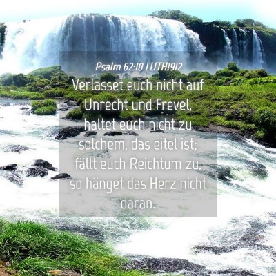 Picture 04 - Psalm 62:10 LUTH1912 - Verlasset euch nicht auf Unrecht und Frevel, - Bible Verse Picture