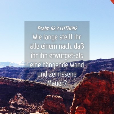 Picture 04 - Psalm 62:3 LUTH1912 - Wie lange stellt ihr alle einem nach, daß ihr - Bible Verse Picture