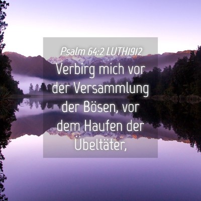 Picture 04 - Psalm 64:2 LUTH1912 - Verbirg mich vor der Versammlung der Bösen, vor - Bible Verse Picture