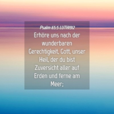 Picture 04 - Psalm 65:5 LUTH1912 - Erhöre uns nach der wunderbaren Gerechtigkeit, - Bible Verse Picture