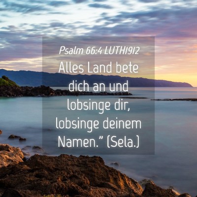 Picture 04 - Psalm 66:4 LUTH1912 - Alles Land bete dich an und lobsinge dir, - Bible Verse Picture