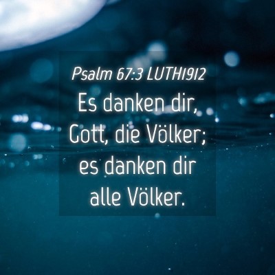Picture 04 - Psalm 67:3 LUTH1912 - Es danken dir, Gott, die Völker; es danken dir - Bible Verse Picture