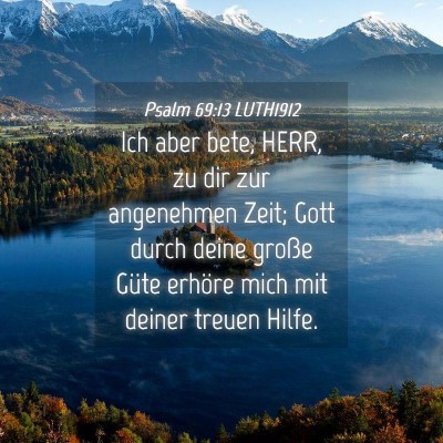 Picture 04 - Psalm 69:13 LUTH1912 - Ich aber bete, HERR, zu dir zur angenehmen Zeit; - Bible Verse Picture