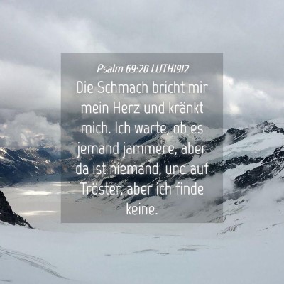 Picture 04 - Psalm 69:20 LUTH1912 - Die Schmach bricht mir mein Herz und kränkt - Bible Verse Picture